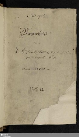 Verzeichniß derer zur Churfürstl[ichen]. Bibliothek gelieferten privilegirten Bücher von anno 1782. an . Vol. II. - Bibl.Arch.I.C,Vol.275.b