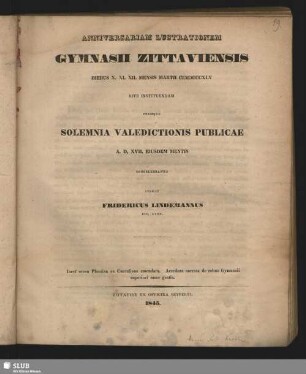 1845: Anniversariam lustrationem Gymnasii Zittaviensis ... instituendam et orationes discipulorum in academiam discedentium ... ejusdem anni andiendas indixit