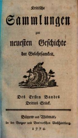 Kritische Sammlungen zur neuesten Geschichte der Gelehrsamkeit. 1. 1774, 3