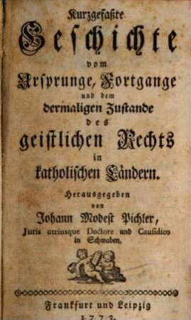 Kurzgefaßte Geschichte vom Ursprunge, Fortgange und dem dermaligen Zustande des geistlichen Rechts in katholischen Ländern