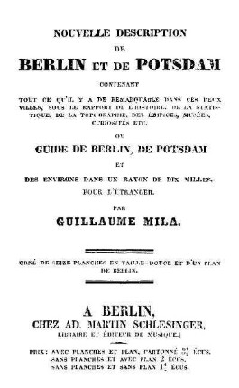 Nouvelle Description de Berlin et de Potsdam : contenant tout ce qu'il y a de remarquable dans ces deux villes...ou guide de Berlin, de Potsdam et...