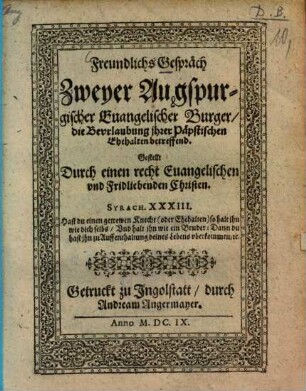 Freundlichs Gespräch zweyer Augspurgischer Evangelischer Burger, die Beurlaubung ihrer Päpstischen Ehehalten betreffend
