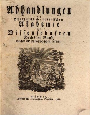 Abhandlungen der Churfürstlich-Baierischen Akademie der Wissenschaften, 6. 1769