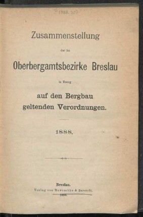 Zusammenstellung der im Oberbergamtsbezirke Breslau in Bezug auf Bergbau geltenden Verordnungen