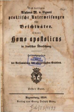 Des heiligen Alphons M. v. Liguori praktische Unterweisungen für Beichtväter. Oder: Homo apostolicus in deutscher Übersetzung. 1
