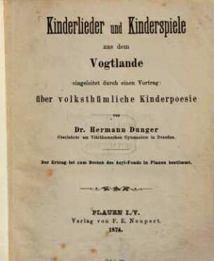 Kinderlieder und Kinderspiele aus dem Vogtlande : eingeleitet durch einen Vortrag über volksthümliche Kinderpoesie