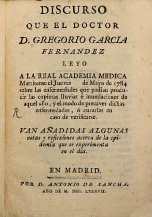 Discurso que el doctor D. Gregorio Garcia Fernandez leyo a la Real Academia Medica Matritense el Jueves de Mayo de 1784 sobre las ensermelades ...