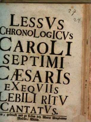 Lessus chronologicus Caroli Septimi Caesaris Exequiis Flebili ritu Cantatus ...