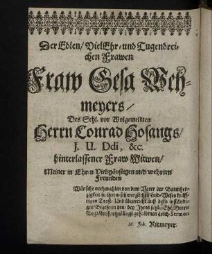 Der Edlen ... Fraw Gesa Wehmeyers / Des Sehl. ... Herrn Conrad Hosangs ... hinterlassener Fraw Witwen .... M. Joh. Ritmeyer