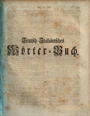 La Fontana Della Crusca ovvero: il Dizionario Italiano-Tedesco e Tedesco-Italiano, [2]. Teutsch-Italiänisches Wörter-Buch