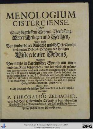 Menologium Cisterciense. Oder Kurtz begrieffene Lebens-Verfassung Derer Heiligen und Seeligen, Wie auch Von sonderbarer Andacht und GOttesforcht berühmten Ordens-Personen des Heiligen Cistercienser Ordens