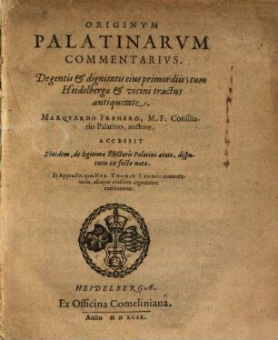 Originvm Palatinarvm Commentarivs : De gentis et dignitatis eius primordiis; tum Heidelbergae & vicini tractus antiquitate
