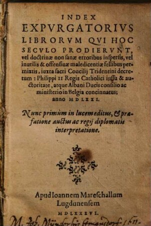 Index expurgatorius librorum, qui hoc seculo prodierunt : ... in Belgia concinnatus anno 1571, nunc primum in lucem editus ...