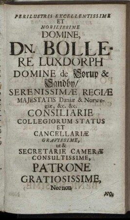 Perilustris Excellentissime Et Nobilissime Domine, Dn. Bollere Luxdorph Domins de Sorup & Sandby [...]