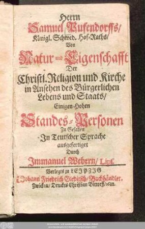 Herrn Samuel Pufendorffs/ Königl. Schwed. Hof-Raths/ Von Natur und Eigenschafft Der Christl. Religion und Kirche in Ansehen des Bürgerlichen Lebens und Staats