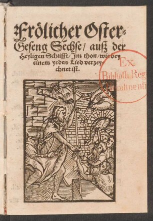 Frœhlicher Oster-||Geseng Sechse, auß der || Heyligen Schrifft. Jm thon, wie bey || einem yeden Lied verzey-||chnet ist.||