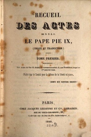Recueil des actes de N. S. P. le Papa Pius IX : texte et traduction, 1. ... contenant: Les actes de Pie IX depuis le commencement de son Pntificat jusqu'au 1 er janvier 1848