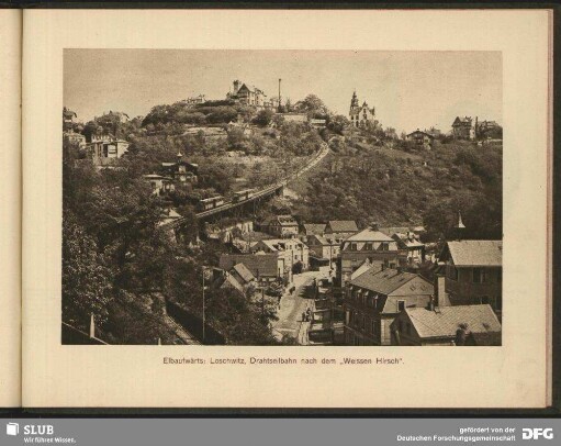 Elbaufwärts: Loschwitz, Drahtseilbahn nach dem "'Weissen Hirsch"