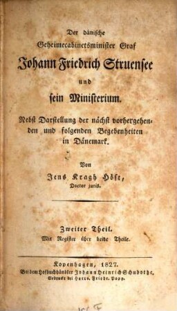Der dänische Geheimcabinetsminister Joh. Fried. Struenser und sein Ministerium : Mit Streuenser's Bildniß, 2. (1827)