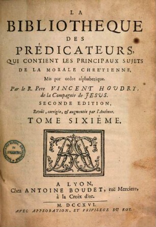 La bibliotheque des predicateurs : qui contient les principaux sujets de la morale Chrétienne, mis par ordre alphabétique, 6