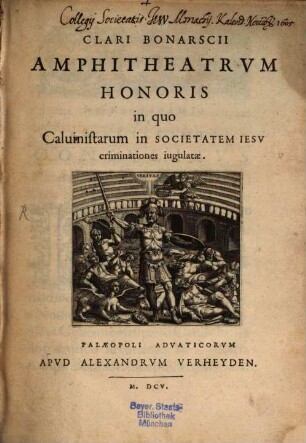 Clari Bonarscii Amphitheatrum honoris, ... Calvinistarum in S. J. Criminationes iugulatae