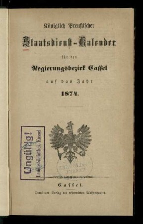 1874: Königlich Preußischer Staatsdienst-Kalender für den Regierungsbezirk Cassel : auf das Jahr ...