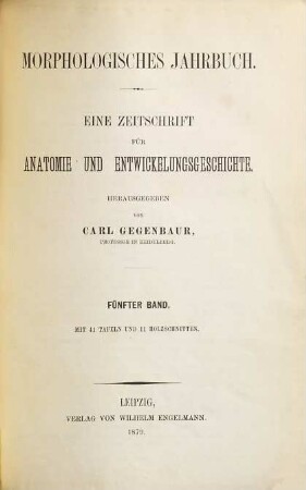 Morphologisches Jahrbuch : eine Zeitschrift für Anatomie und Entwicklungsgeschichte. 5. 1879