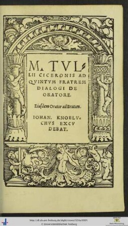 M. TVLLII CICERONIS AD QVINTVM FRATREM DIALOGI DE ORATORE. Eiusdem Orator ad Brutum