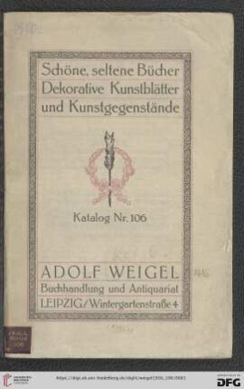 Nr. 106: Antiquariats-Katalog: Schöne, seltene Bücher, dekorative Kunstblätter und Kunstgegenstände