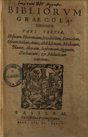 Bibliorvm Graecolatinorum Pars ..., 3.. Hesaiam, Ieremiam, Iezechielem, Danielem, Oseam, Ioëlem, Amos, Abdia[m], Ionam, Michaeam, Naum, Abacum, Sophoniam, Aggaeum, Zachariam, & Malachiam continens