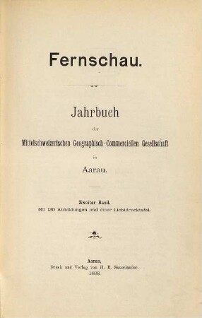 Fernschau : Jahrbuch d. Mittelschweizerischen Geographisch-Commerciellen Gesellschaft in Aarau. 2. 1888