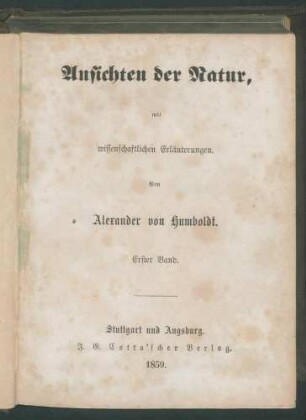 Ansichten der Natur, mit wissenschaftlichen Erläuterungen. / Von Alexander von Humboldt. - (3. Ausg.) - 1. Bd Enthält: 2. Bd