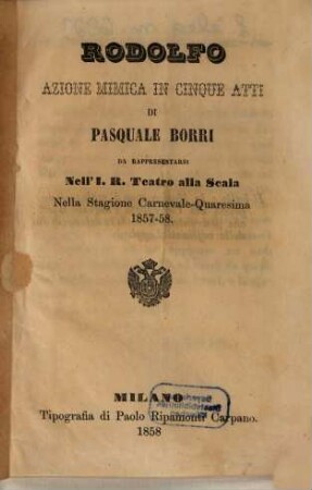 Rodolfo : azione mimica in cinque atti ; da rappresentarsi nell'I. R. Teatro alla Scala nella stagione carnevale - quaresima 1857 - 58