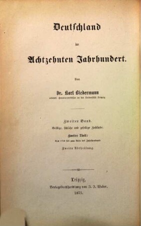 Deutschland im achtzehnten Jahrhundert, 2,2,2. 2. Bd. Deutschlands geistige, sittliche und gesellige Zustände im achtzehnten Jahrhundert 2. Theil, 2. Abth., Von 1740 bis zum Ende des Jahrhunderts