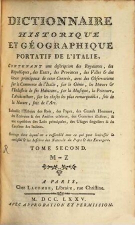 Dictionnaire historique et géographique portatif de l'Italie : contenant une description des royaumes, des républiques, des états, des provinces .... 2., M - Z