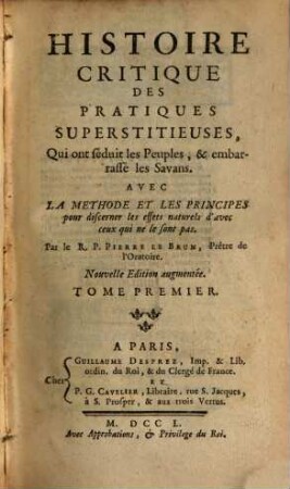 Histoire Critique Des Pratiques Superstitieuses, Qui ont séduit les Peuples & embarrassé les Savans : Avec La Méthode Et Les Principes pour discerner les effets naturels d'avec ceux qui ne le sont pas, 1