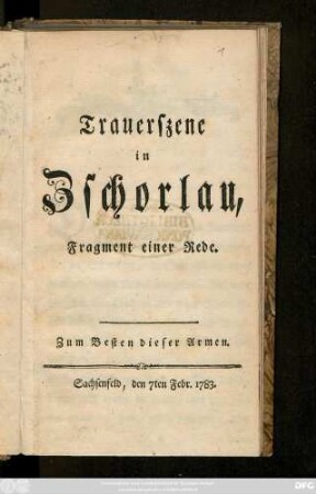 Trauerszene in Zschorlau : Fragment einer Rede ; zum Besten dieser Armen ; Sachsenfeld, den 7ten Febr. 1783.