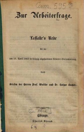 Zur Arbeiterfrage : Lassalle's Rede bei d. am 16. April 1863 in Leipzig abgeh. Arbeiter-Versammlung. Nebst Briefen d. Herren Prof. Wuttke u. Dr. Lothar Bucher