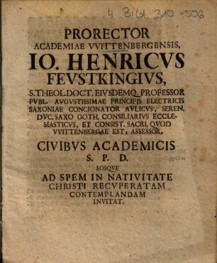 Prorector Academiae VVittenbergensis, Io. Henricvs Fevstkingivs ... Civibvs Academicis S. P. D. Eosqve Ad Spem In Nativitate Christi Recvperatam Contemplandam Invitat