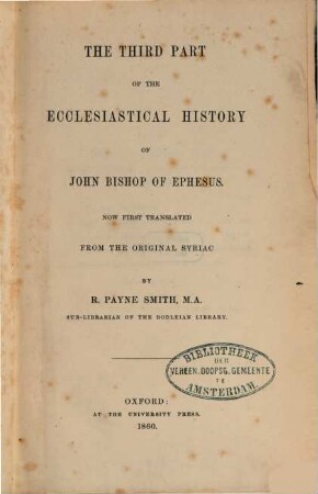 The third part of the ecclesiastical history of John bishop of Ephesus : Now first translated from the original Syriac by R. Payne Smith