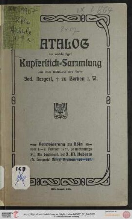 Versteigerung zu Köln / J. M. Heberle (H. Lempertz' Söhne): Katalog der reichhaltigen Kupferstich-Sammlung aus dem Nachlasse des Herrn Jod. Nergert, † zu Borken i. W. : Versteigerung zu Köln vom 4. - 9. Februar 1907