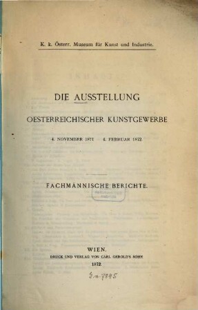 Die Ausstellung Österreichischer Kunstgewerbe : 4. Nov. 1871 - 4. Feb. 1872. Fachmännische Berichte