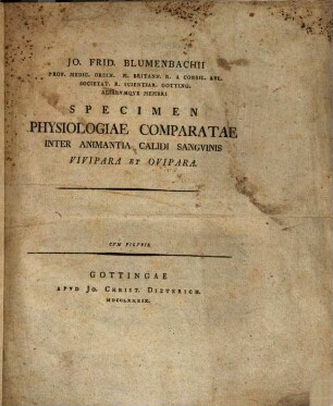 Jo. Frid. Blumenbachii Prof. Medic. Ordin. M. Britann. R. A. Consil. Aul. ... Specimen Physiologiae Comparatae Inter Animantia Calidi Sanguinis Vivipara Et Ovipara : Cum Figuris