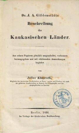 J. A. Güldenstädt's Beschreibung der Kaukasischen Länder : Aus seinen Papieren gänzlich umgearbeitet, verbessert herausgegeben und mit erklärenden Anmerkungen begleitet