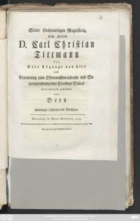 Seiner Hochwürdigen Magnifizenz dem Herrn D. Carl Christian Tittmann bey Dero Abgange von hier und Ernennung zum Oberconsistorialrathe und Superintendenten der Dresdner Diöces ehrfurchtsvoll gewidmet : Wittenberg, im Monat September, 1789