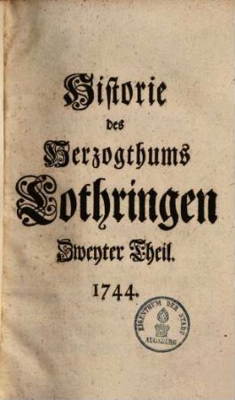 Kurtze doch gründliche Historie des Hertzogthums Lothringen von den Zeiten des Römer an. 2
