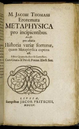 M. Jacobi Thomasii Erotemata Metaphysica pro incipientibus : Accessit pro adultis Historia variæ fortunæ, quam Metaphysica experta est.