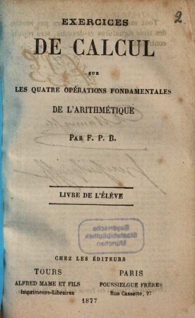 Exercices de calcul sur les quatre opérations fondamentales de l'arithmétique : Par F. P. B. Livre de l'élève