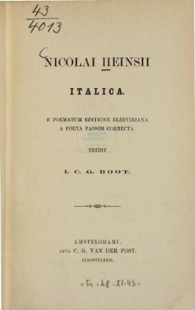 Nicolai Heinsii Italica : E poematum editione Elzeviriana a poeta passim correcta edidit J(ohannes) C(ornelius) G(erardus) Boot