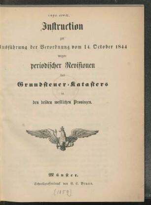 Instruction zur Ausführung der Verordnung vom 14. October 1844 wegen periodischer Revisionen des Grundsteuer-Katasters in den beiden westlichen Provinzen